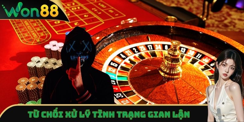 Tình trạng gian lận sẽ bị từ chối xử lý