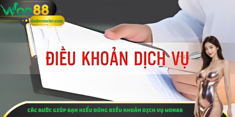 Các bước giúp bạn hiểu đúng điều khoản dịch vụ Won88