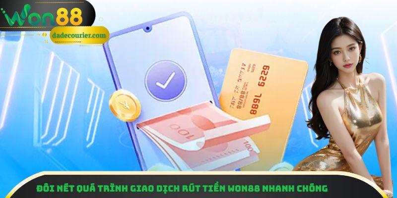 Rút Tiền Won88 - Hướng Dẫn Nhanh Chóng Và Lưu Ý Quan Trọng 1 Đôi nét quá trình giao dịch rút tiền Won88 nhanh chóng