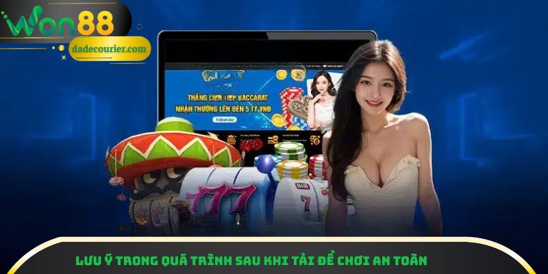 Tải App Won88 - Hướng Dẫn Tải An Toàn Tận Hưởng Đỉnh Cao 3 Lưu ý trong quá trình sau khi tải để chơi an toàn